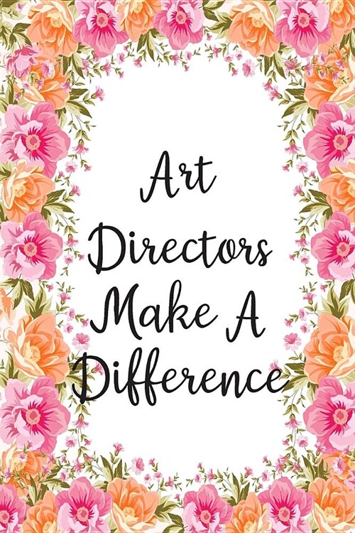 Art Directors Make A Difference: Lined Notebook Journal For Art Director Appreciation Gifts (Paperback)