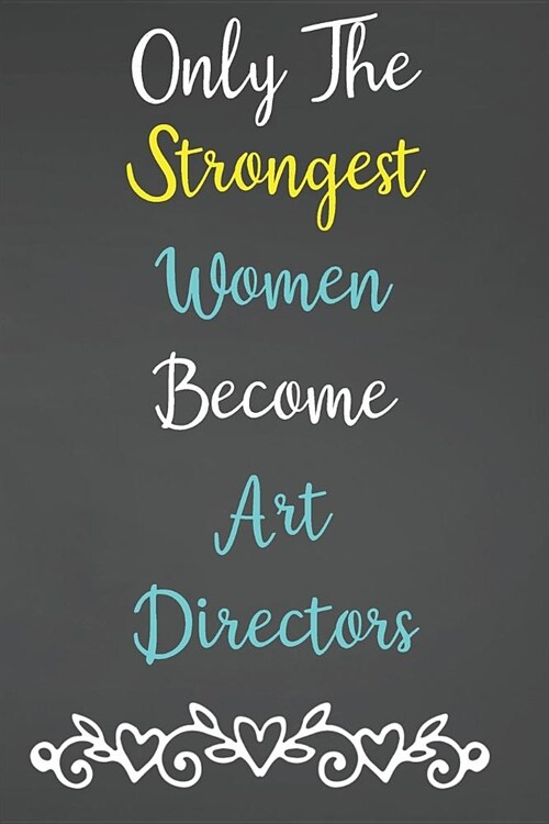 Only The Strongest Women Become Art Directors: Lined Notebook Journal For Art Director Appreciation Gifts (Paperback)
