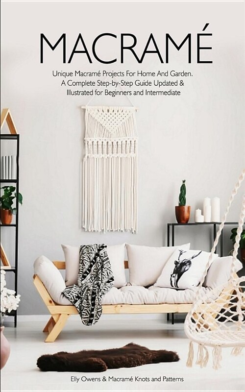 Macrame: Unique Macrame Projects For Home And Garden. A Complete Step-by-Step Guide Updated & Illustrated for Beginners and Int (Paperback)
