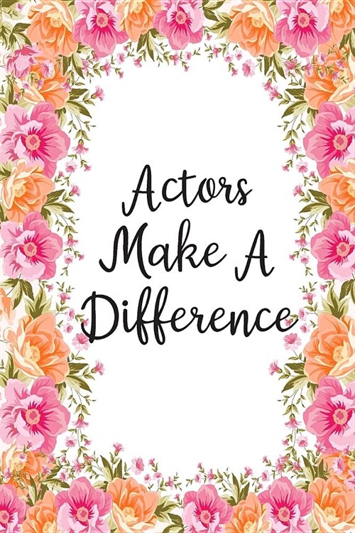 Actors Make A Difference: Lined Notebook Journal For Actors Appreciation Gifts (Paperback)
