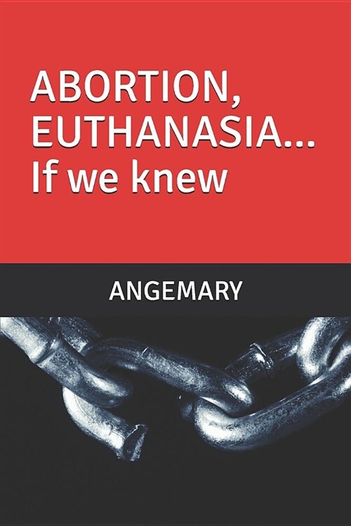 ABORTION, EUTHANASIA... If we knew... (Paperback)