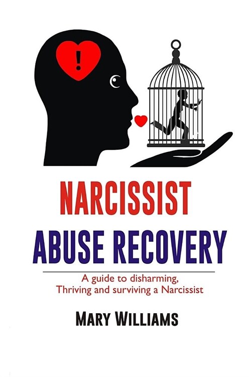 Narcissist Abuse Recovery: Recovery a Guide to Disharming, Thriving and Surviving a Narcissist (Paperback)