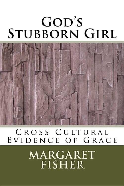 Gods Stubborn Girl: Cross Cultural Evidence of Grace (Paperback)