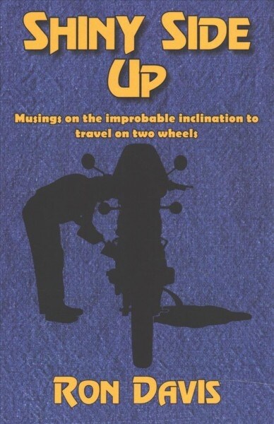 Shiny Side Up: Musings on the Improbable Inclination to Travel on Two Wheels (Paperback)