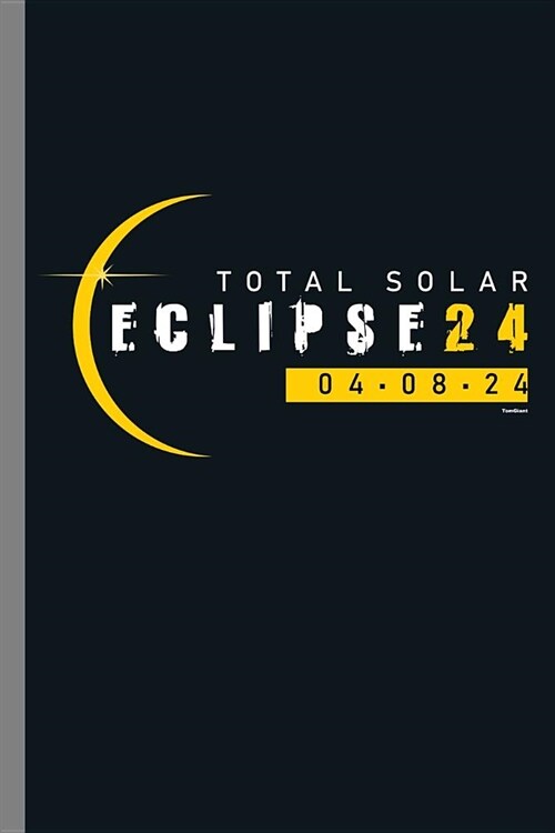 Total solar Eclipse 24 04-08-24: Total Solar Eclipse Moonlight Moon Eclipse Annularity Eclipse Galaxy Planets Gift (6x9) Lined notebook Journal to w (Paperback)