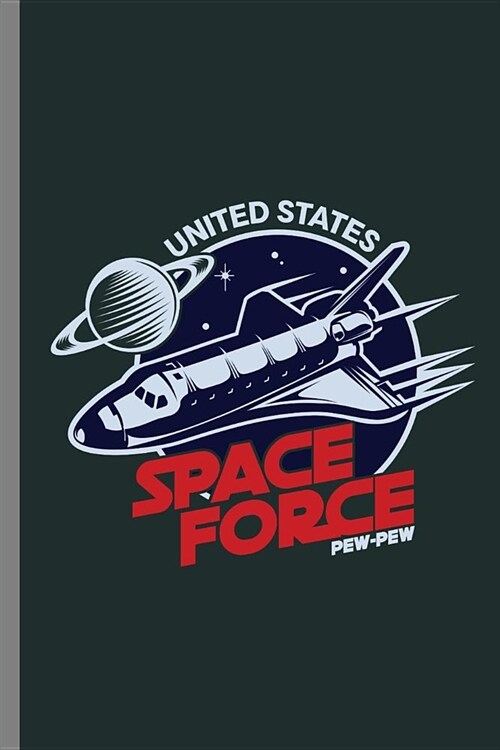 United States Space Force Pew-Pew: United States Space Force Military Armed Forces USA Space Command Gifts Galaxy Planets Gift (6x9) Lined notebook (Paperback)