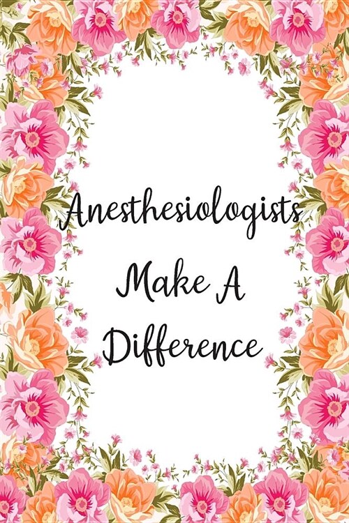 Anesthesiologists Make A Difference: Lined Notebook Journal For Anesthesiologist Appreciation Gifts (Paperback)