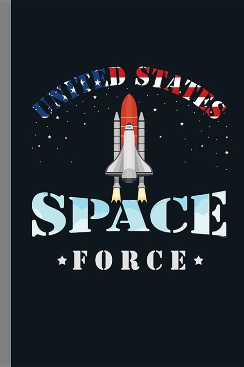 United States Space Force: United States Outer Space Force Rocketship Galaxy Galaxy Planets Gift (6x9) Lined notebook Journal to write in (Paperback)