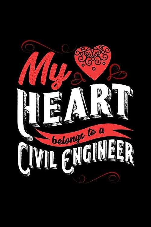 My Heart Belongs to a Civil Engineer: 6x9 inches college ruled notebook, 120 Pages, Composition Book and Journal, lovely gift for your favorite Civil (Paperback)