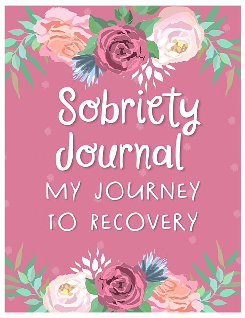 Sobriety Journal My Journey to Recovery: An addiction recovery journal with reflection writing prompts to write daily affirmations, reflect todays mo (Paperback)