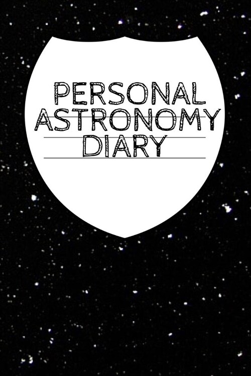 Personal Astronomy Diary: Planet, Star & Sun Journal, Record Your Progress, Set Your Goals For Your Astro Physics Projects - 120 College Ruled P (Paperback)