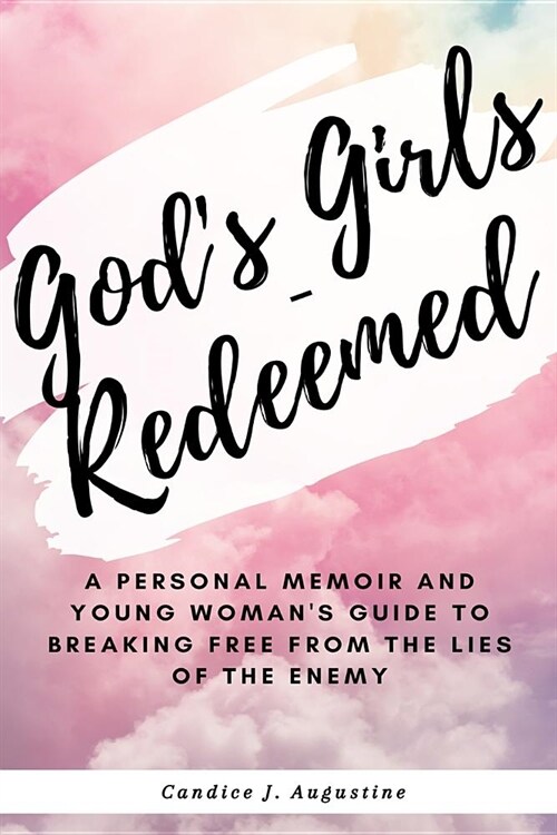 Gods Girls - Redeemed: : A Personal Memoir and Young Womans Guide to Breaking Free From the Lies of The Enemy (Paperback)