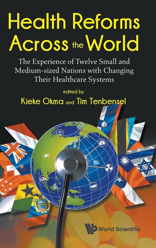 Health Reforms Across the World: The Experience of Twelve Small and Medium-Sized Nations with Changing Their Healthcare Systems (Hardcover)