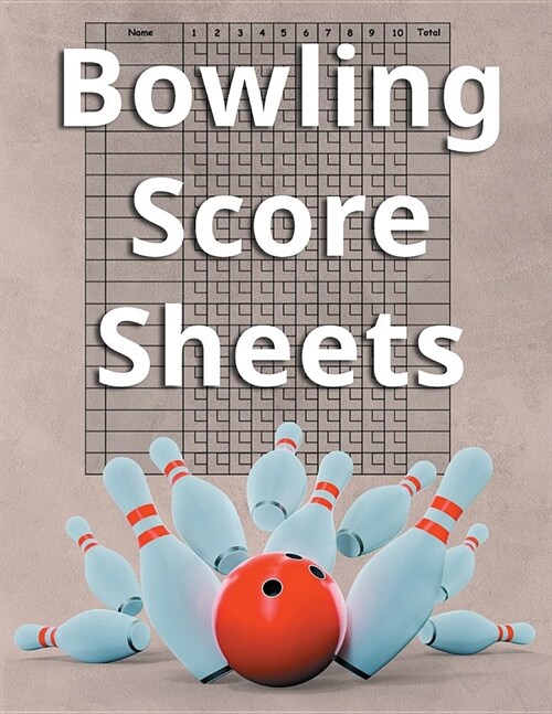 Bowling Score Sheets: An 8.5 x 11 Score Book With 97 Sheets of Game Record Keeping Strikes, Spares and Frames for Coaches, Bowling Leagues (Paperback)