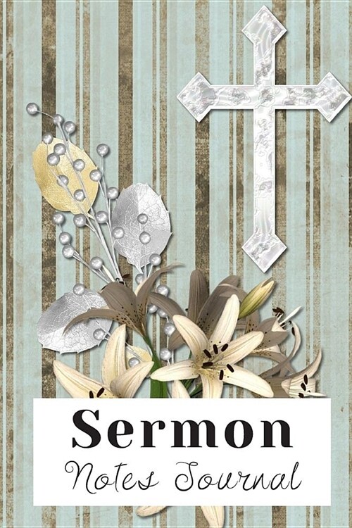 Sermon Notes Journal: Personal Notebook for Women Men Teens to Reflect and Record Sermons and Scriptures (Paperback)