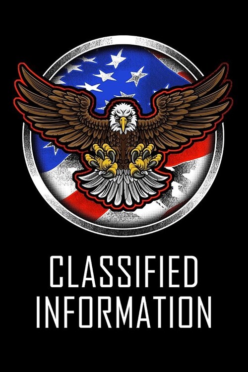 Classified Information: Journal Diary Notebook For United States Military Personnel Soldiers Veterans Americans (Paperback)