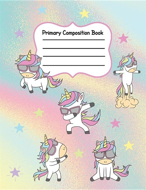 Primary Composition Book: Dancing Dabbing Flossing Unicorns Draw and Write Alphabet Story Notebook Journal for Girls Grades K-2 (Paperback)