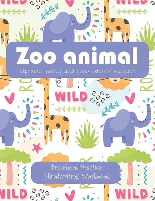 Zoo animal alphabet Tracing and Trace Letter of animals: Preschool Practice Handwriting Workbook b029: (Preschoolers, Kids Ages 3-5, Pre K, K) (Paperback)