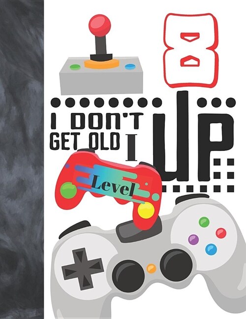 I Dont Get Old I Level Up 8: Video Game Controller Large A4 Creative Lined Writing Journal Diary For Boys And Girls (Paperback)