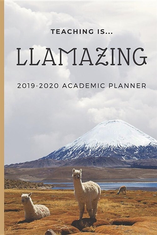 Teaching Is Llamazing 2019-2020 Academic Planner: Weekly And Monthly Aug-Jul: A Llama Teacher Academic Calendar Planner For the 2019-2020 School Year (Paperback)