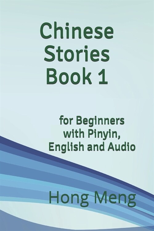 Chinese Stories Book 1: for Beginners with Pinyin, English and Audio (Paperback)