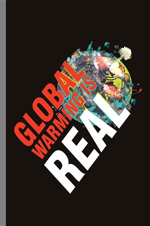 Global Warming is Real: Global Warming Is Real Environment Awareness (6x9) Lined notebook Journal to write in (Paperback)