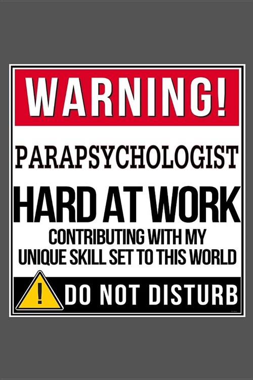 Warning Parapsychologist Hard At Work: Parapsychology Journal Notebook (Paperback)