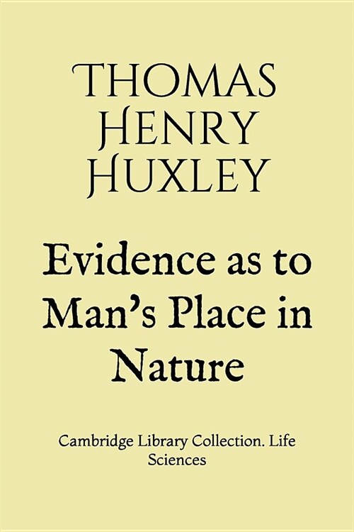 Evidence as to Mans Place in Nature: Cambridge Library Collection. Life Sciences (Paperback)