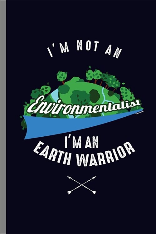 Im not an Environmentalist Im an Earth Warrior: Earth Warrior Save mother Earth Clean Waste (6x9) Lined notebook Journal to write in (Paperback)