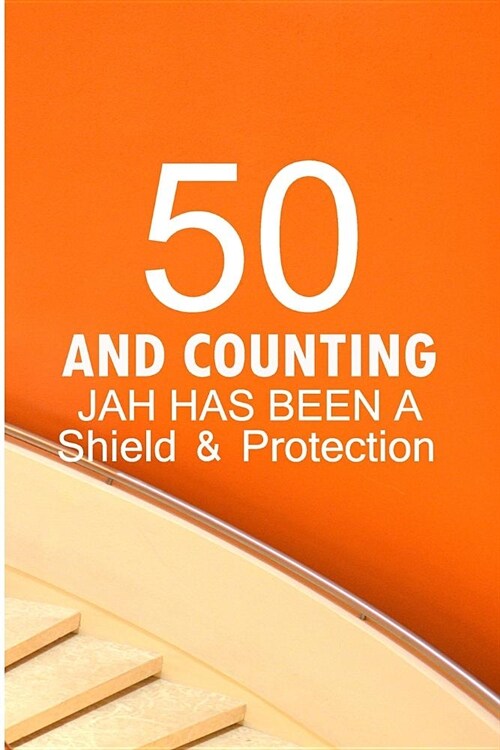 50 And Counting Jah Has Been A Shield And Protection: Funny Birthday Sayings Blank Lined Note Book (Paperback)