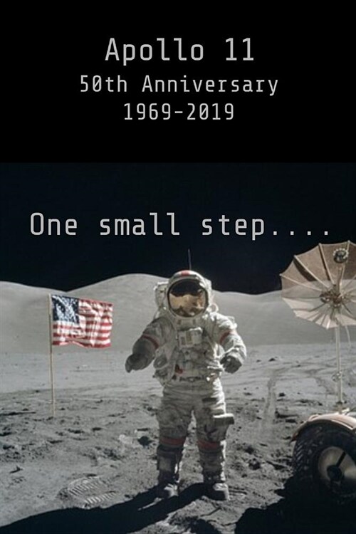 Apollo 11 50th Anniversary 1969-2019 One small step....: Moon landing anniversary commemorative lined notebook jotter (Paperback)