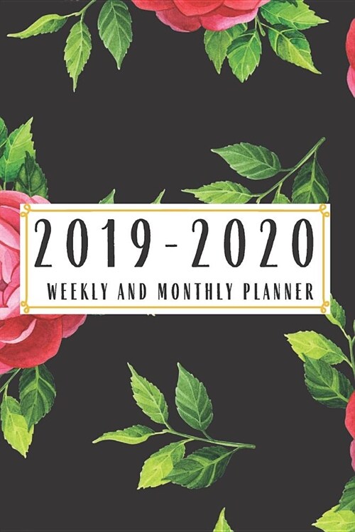 2019-2020 Weekly And Monthly Planner: Academic Planner 2019-2020 Teacher Planner 2019-2020 Calendar Schedule And Academic Organizer Floral Cover (Paperback)