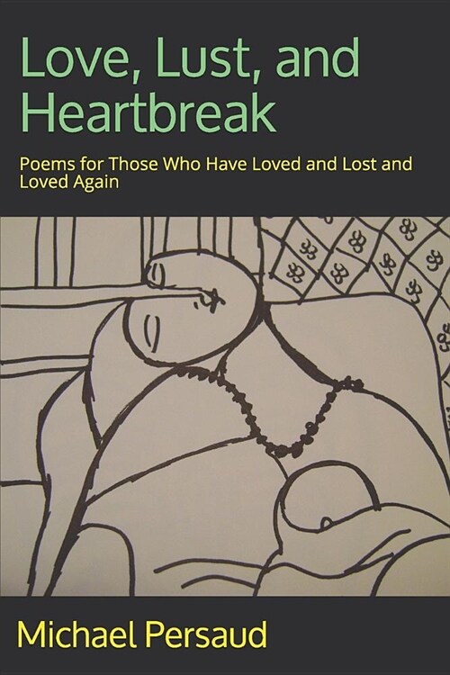 Love, Lust, and Heartbreak: Poems for Those Who Have Loved and Lost and Loved Again (Paperback)