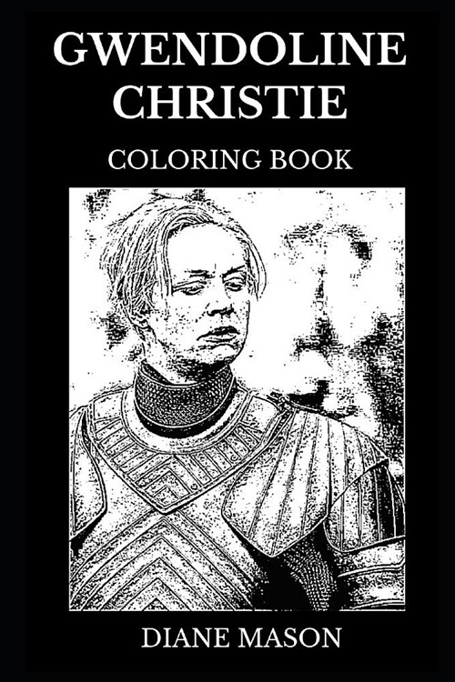 Gwendoline Christie Coloring Book: Legendary Brienne of Tarth from Game of Thrones and Famous Star Wars Star, Acclaimed Actress and Cultural Icon Insp (Paperback)