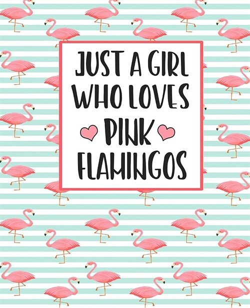 Just A Girl Who Loves Pink Flamingos: Adorable Pink Flamingo Journal Perfect for any Pink Flamingo Lover Great For Summer Journaling 100 Pages (Paperback)