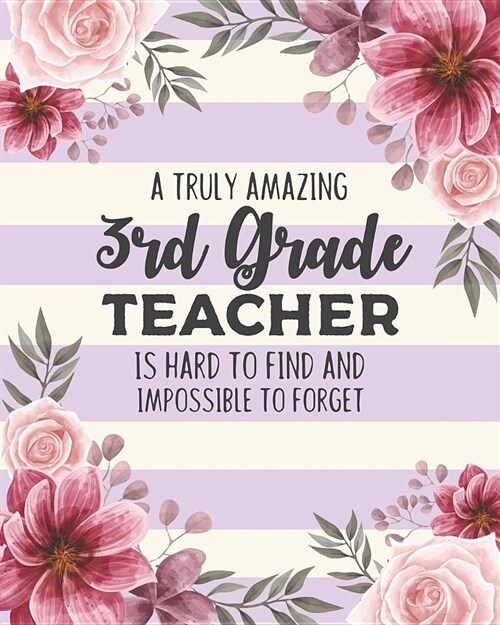 A Truly Amazing 3rd Grade Teacher Is Hard To Find And Impossible To Forget: Floral Dot Grid Notebook and Appreciation Gift for Third Grade Teachers (Paperback)