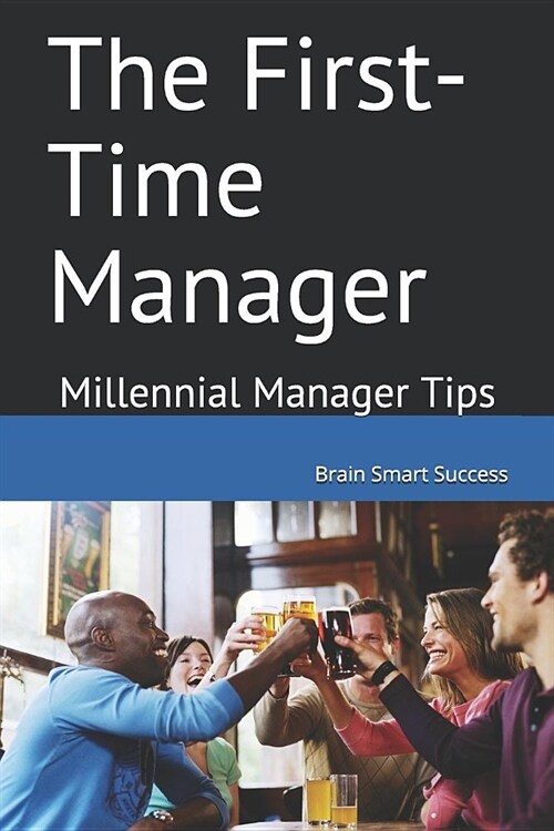 The First-Time Manager: Millennial Manager Tips (Paperback)