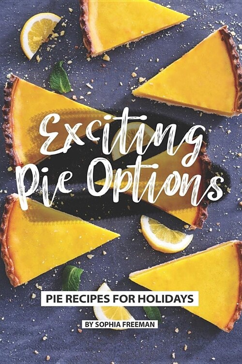 Exciting Pie Options: Pie Recipes for Holidays (Paperback)