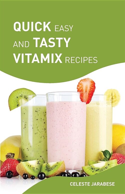 Quick Easy and Tasty Vitamix Recipes: Vitamix Smoothie Recipes for Healthy Weight Loss and Detox, Delicious Vitamix Recipes with Superfoods (Paperback)