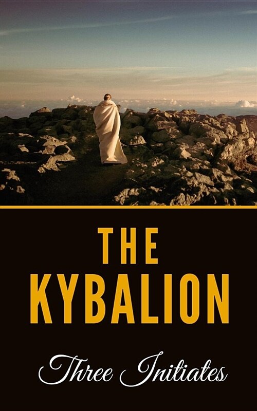 The Kybalion: A Study Of The Hermetic Philosophy Of Ancient Egypt And Greece (Paperback)