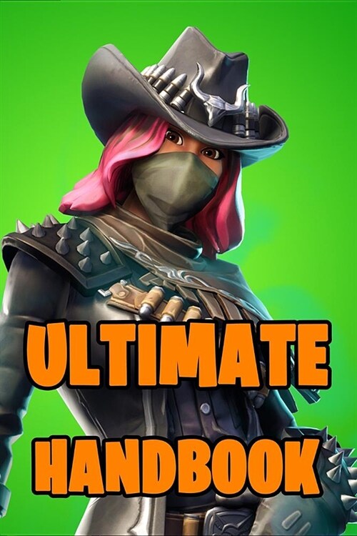 Fortnite Ultimate Handbook: Ultimate All-In-One Fortnite Battle Royale Game Guide Book. Secrets, Hints, Tips & Tricks, Strategies How To Win The G (Paperback)