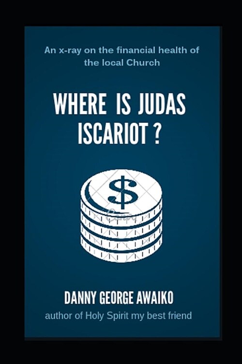 Where is Judas Iscariot: An x-ray on the financial health of the local church (Paperback)