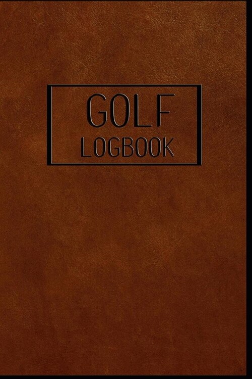 GOLF Logbook: Journal and notebook for golfers with templates for Game Scores, Performance Tracking, Golf Stat Log, Event Stats - le (Paperback)