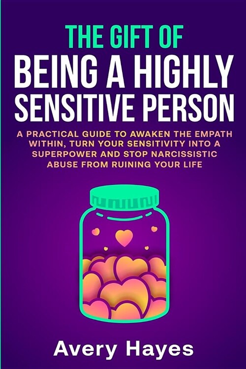 The Gift of being a Highly Sensitive Person: A practical guide to awaken the Empath within, turn your sensitivity into a superpower and stop narcissis (Paperback)