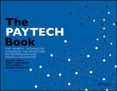 The Paytech Book: The Payment Technology Handbook for Investors, Entrepreneurs, and Fintech Visionaries (Paperback)