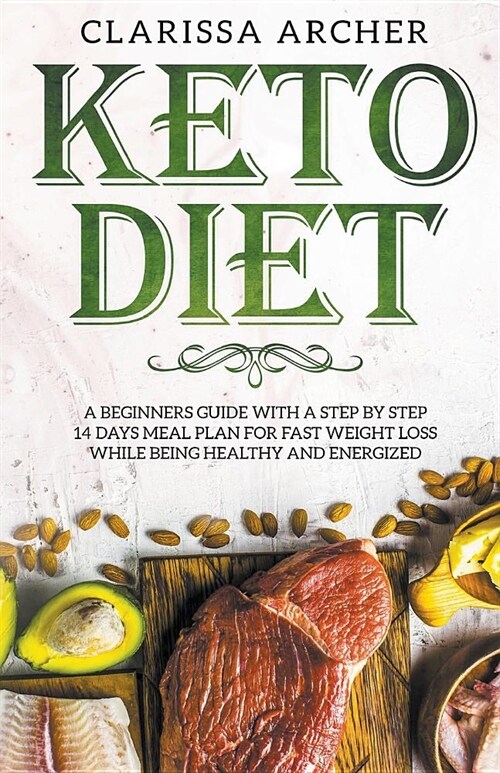 Keto Diet: A Beginners Guide With a Step By Step 14 Days Meal Plan for Fast Weight Loss While Being Healthy and Energized (Paperback)