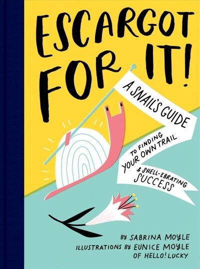 Escargot for It!: A Snails Guide to Finding Your Own Trail & Shell-Ebrating Success (Inspirational Illustrated Pun Book, Funny Graduati (Hardcover)