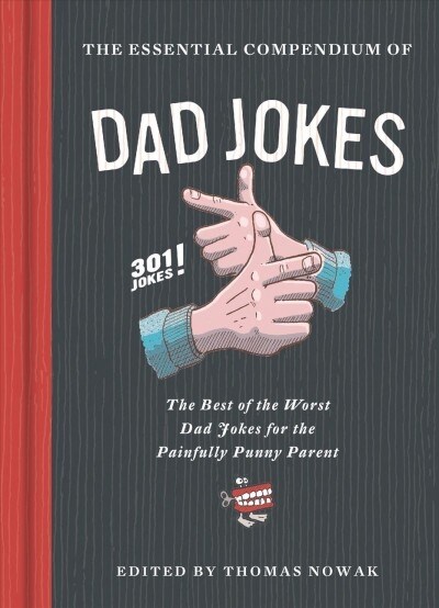 Essential Compendium of Dad Jokes: The Best of the Worst Dad Jokes for the Painfully Punny Parent - 301 Jokes! (Hardcover)