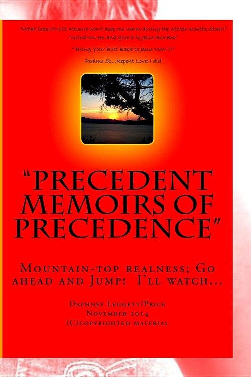 Precedent Memoirs Of Precedence: MountainTop Realness; Go ahead and Jump! Ill watch... (Paperback)