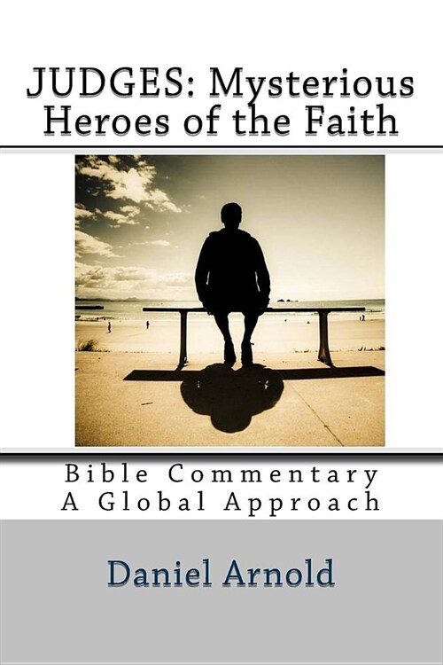 Judges: Mysterious Heroes of the Faith: Bible Commentary: A Global Approach (Paperback)